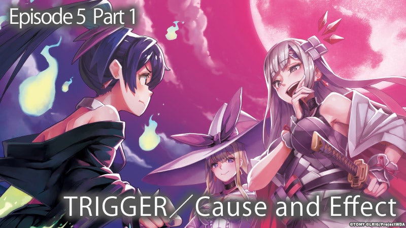 [Episode5 Part1]TRIGGER / Cause and Effect